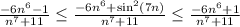 \frac{-6n^6 -1}{n^7+11}\leq\frac{-6n^6 + \sin^2(7n)}{n^7+11}\leq \frac{-6n^6 + 1}{n^7+11}