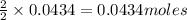 \frac{2}{2}\times 0.0434=0.0434moles