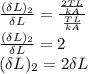 \frac{(\delta L)_{2} }{\delta L} =\frac{\frac{2TL}{kA} }{\frac{TL}{kA} } \\\frac{(\delta L)_{2} }{\delta L} = 2\\ (\delta L)_{2} = 2\delta L