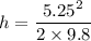 h=\dfrac{5.25^2}{2\times9.8}