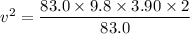 v^2=\dfrac{83.0\times9.8\times3.90\times2}{83.0}