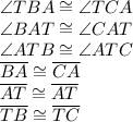 \angle TBA\cong\angle TCA\\\angle BAT\cong\angle CAT\\\angle ATB\cong\angle ATC\\\overline{BA}\cong\overline{CA}\\\overline{AT}\cong\overline{AT}\\\overline{TB}\cong\overline{TC}