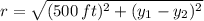 r=\sqrt{(500\,ft)^{2}+(y_{1}-y_{2})^{2}}