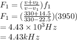 F_1 = (\frac{v + v_2}{v - v_1} )f_1\\F_1 = (\frac{330 + 14.5}{330 - 22.5} )(3950)\\= 4.43 \times 10^3Hz\\= 4.43kHz\\