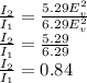 \frac{I_{2} }{I_{1} } = \frac{5.29E_{v}^{2}  }{6.29E_{v}^{2} }\\\frac{I_{2} }{I_{1} } = \frac{5.29}{6.29} \\\frac{I_{2} }{I_{1} } = 0.84