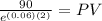 \frac{90}{e^{(0.06) (2)}}  = PV