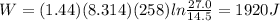 W=(1.44)(8.314)(258)ln\frac{27.0}{14.5}=1920 J
