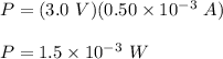 P=(3.0\ V)(0.50\times 10^{-3}\ A)\\\\P=1.5\times 10^{-3}\ W