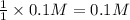 \frac{1}{1}\times 0.1 M=0.1 M