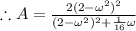 \therefore A=\frac{2(2-\omega^2)^2}{(2-\omega^2)^2+\frac{1}{16}\omega}