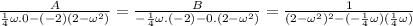\frac{A}{\frac{1}{4}\omega.0 -(-2)(2-\omega^2)}=\frac{B}{-\frac{1}{4}\omega.(-2)-0.(2-\omega^2)}=\frac{1}{(2-\omega^2)^2-(-\frac{1}{4}\omega)(\frac{1}{4}\omega)}