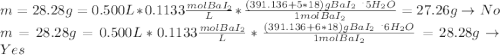 m=28.28g=0.500L*0.1133\frac{molBaI_2}{L}*\frac{(391.136+5*18)gBaI_2\ ^.5H_2O}{1molBaI_2} =27.26g\rightarrow No\\m=28.28g=0.500L*0.1133\frac{molBaI_2}{L}*\frac{(391.136+6*18)gBaI_2\ ^.6H_2O}{1molBaI_2} =28.28g\rightarrow Yes\\