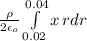 \frac{\rho  }{2\epsilon _o } \int\limits^{0.04}_{0.02} {x} \, r dr