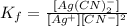 K_{f} = \frac{[Ag(CN)_{2}^{-}]}{[Ag^{+}][CN^{-}]^{2}}