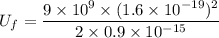 U_{f}=\dfrac{9\times10^{9}\times(1.6\times10^{-19})^2}{2\times0.9\times10^{-15}}