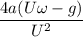 \dfrac{4a (U\omega- g)}{U^2}