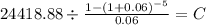 24418.88 \div \frac{1-(1+0.06)^{-5} }{0.06} = C\\