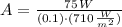 A = \frac{75\,W }{(0.1)\cdot (710\,\frac{W}{m^{2}} )}