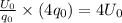 \frac{U_0}{q_0}\times (4q_0)=4U_0
