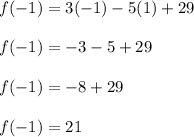 f(-1)=3(-1)-5(1)+29\\\\f(-1)=-3-5+29\\\\f(-1)=-8+29\\\\f(-1)=21\\