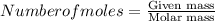 {Number of moles}=\frac{\text{Given mass}}{\text{Molar mass}}