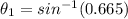 \theta _1 = sin^{-1}(0.665)