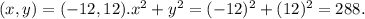 (x,y) = (-12,12). x^{2} +y^{2} = (-12)^{2} + (12)^{2} = 288.