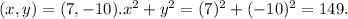 (x,y) = (7,-10). x^{2} +y^{2} = (7)^{2} + (-10)^{2} = 149.