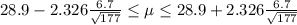 28.9-2.326\frac{6.7}{\sqrt{177} }  \leq \mu\leq 28.9+2.326 \frac{6.7}{\sqrt{177} }