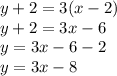 y+2=3(x-2)\\y+2=3x-6\\y=3x-6-2\\y=3x-8