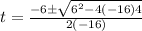 t=\frac{-6 \pm \sqrt{6^{2}-4(-16) 4}}{2(-16)}