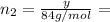 n_2=\frac{y}{84 g/mol}=