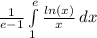 \frac{1}{e-1}\int\limits^e_1 {\frac{ln(x)}{x} } \, dx