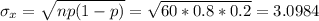 \sigma_{x} = \sqrt{np(1-p)} = \sqrt{60*0.8*0.2} = 3.0984