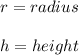 r=radius \\\\h=height