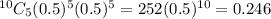 ^{10}C_5(0.5)^5(0.5)^5 =252 (0.5)^{10}    = 0.246