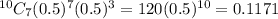 ^{10}C_7(0.5)^7(0.5)^3 =120 (0.5)^{10}    = 0.1171
