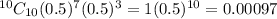 ^{10}C_{10}(0.5)^7(0.5)^3 =1 (0.5)^{10}    = 0.00097