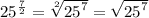 {25}^{ \frac{7}{2} }  =  \sqrt[2]{ {25}^{7} }  =  \sqrt{ {25}^{7} }  \\