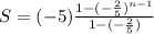 S=(-5)\frac{1-(-\frac{2}{5}) ^{n-1} }{1-(-\frac{2}{5} )}