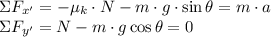 \Sigma F_{x'} = -\mu_{k}\cdot N-m\cdot g \cdot \sin \theta = m\cdot a\\\Sigma F_{y'} = N-m\cdot g \cos \theta = 0