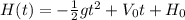H(t) = - \frac{1}{2}g t^2 + V_0t + H_0