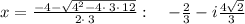 x=\frac{-4-\sqrt{4^2-4\cdot \:3\cdot \:12}}{2\cdot \:3}:\quad -\frac{2}{3}-i\frac{4\sqrt{2}}{3}