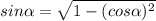 sin\alpha  = \sqrt{1-(cos\alpha )^2