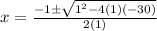 x=\frac{-1\pm\sqrt{1^{2}-4(1)(-30)}} {2(1)}