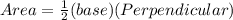 Area = \frac{1}{2} (base)(Perpendicular)