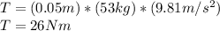T=(0.05m)*(53kg)*(9.81m/s^2)\\T=26Nm