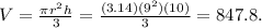 V= \frac{\pi r^{2} h }{3} =  \frac{(3.14)( 9^{2}) (10) }{3} = 847.8.