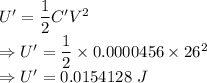 U'=\dfrac{1}{2}C'V^2\\\Rightarrow U'=\dfrac{1}{2}\times 0.0000456\times 26^2\\\Rightarrow U'=0.0154128\ J