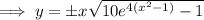 \implies y=\pm x\sqrt{10e^{4(x^2-1)}-1}